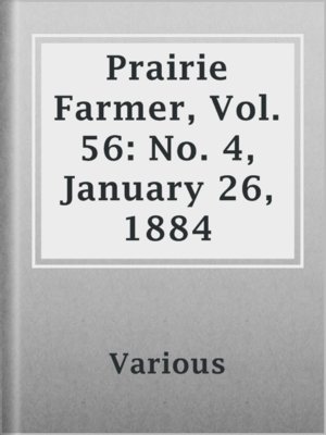 cover image of Prairie Farmer, Vol. 56: No. 4, January 26, 1884